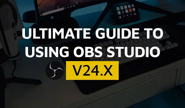 Ultimate Guide To Using OBS Studio