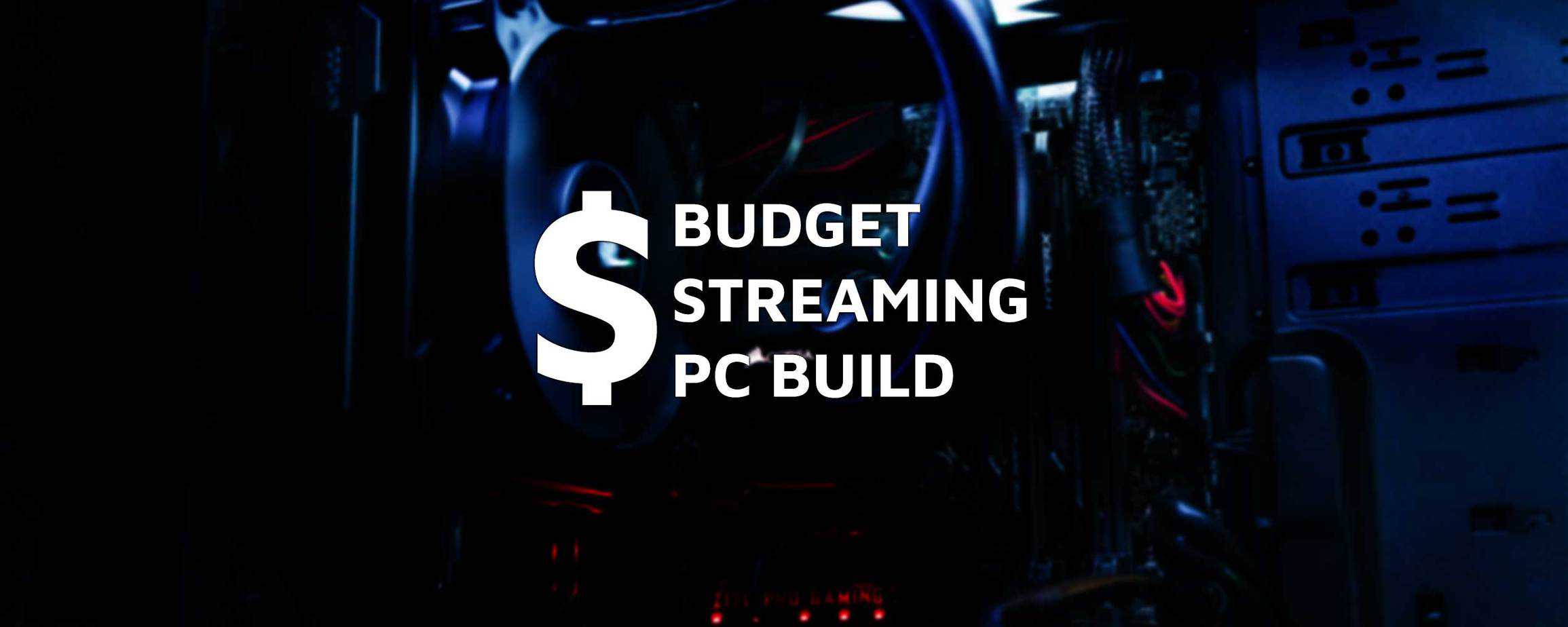 Cheap Streaming PC Build StreamerStartup