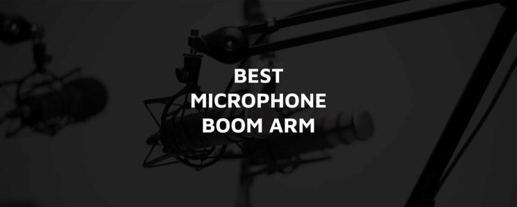 5 Best Microphone Boom Arms for Gaming – Best Boom Arm