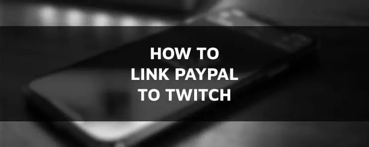 Step-by-Step Guide On How To Link PayPal To Twitch