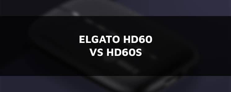 Elgato HD60 vs HD60S Elgato