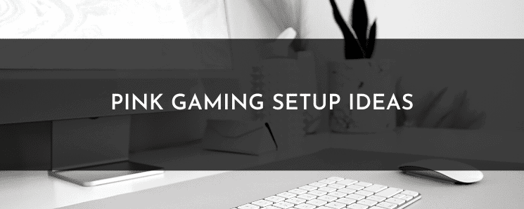 Pink Gaming Setup Ideas