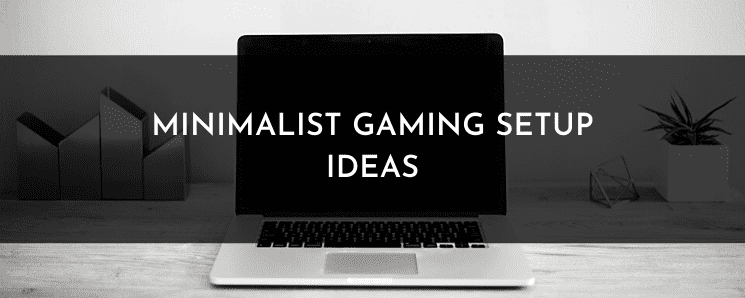 Minimalist Gaming Setup Ideas