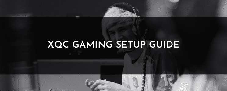 xQc Gaming Setup Guide – Getting to Know xQc