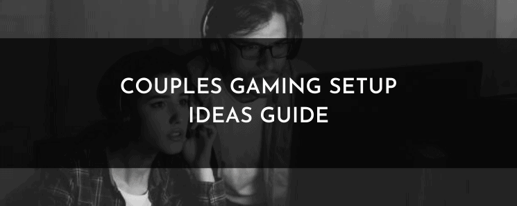 Couples Gaming Setup Ideas Guide