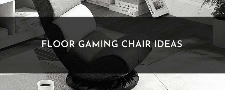 Floor Gaming Chair Ideas