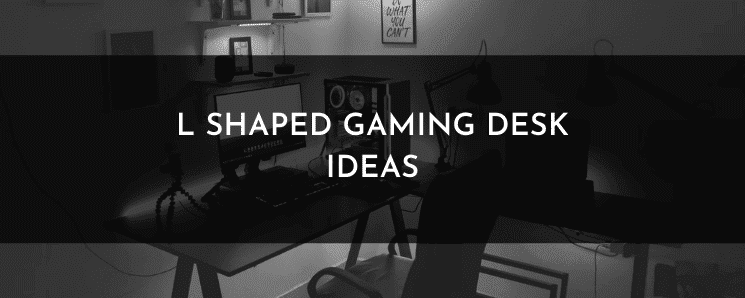 Top 6 L Shaped Gaming Desk Ideas for Immersive Gaming