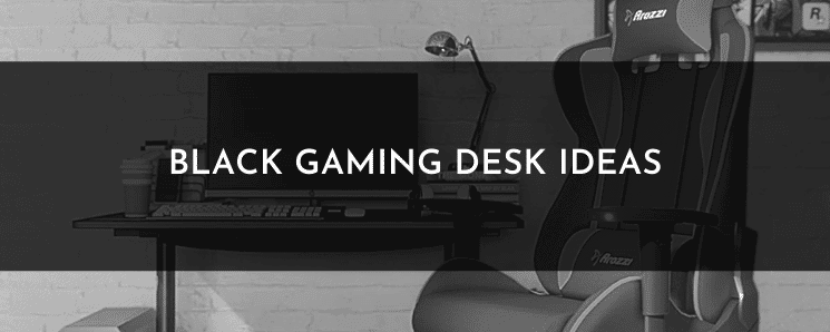 Black Gaming Desk Ideas