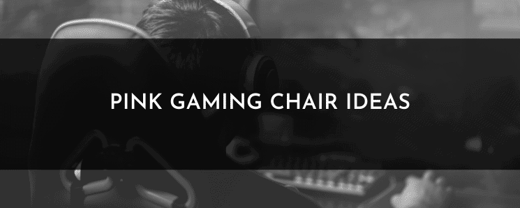 Pink Gaming Chair Ideas – Brighten up Your Gaming Room with These Top Picks