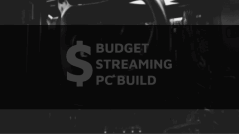 Cheap Streaming PC Build