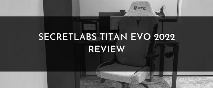 Secretlabs Titan Evo 2022 Review